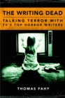 Image for The Writing Dead : Talking Terror with TV&#39;S Top Horror Writers