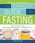 Image for The complete guide to fasting  : heal your body through intermittent, alternate-day, and extended fasting