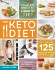 Image for The keto diet  : the complete guide to a high-fat diet, with more than 125 delectable recipes and meal plans to shed weight, heal your body, and regain confidence