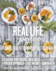 Image for Real Life Paleo : 175 Gluten-Free Recipes, Meal Ideas, and an Easy 3-Phased Approach to Lose Weight &amp; Gain Health