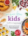 Image for Sugar-free kids  : over 150 fun &amp; easy recipes to keep the whole family happy &amp; healthy