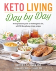 Image for Keto living day-by-day  : an inspirational guide to the ketogenic diet, with 130 deceptively simple recipes