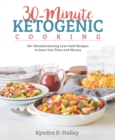 Image for 30 minute ketogenic cooking  : 50+ mouthwatering low-carb recipes to save you time and money