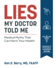 Image for Lies my doctor told me  : medical myths that can harm your health