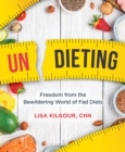 Image for Undieting : Freedom from the Bewildering World of Fad Diets