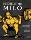 Image for Rebuilding Milo : The Lifter&#39;s Guide to Fixing Common Injuries and Building a Strong Foundation for Enhancing Performance