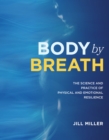 Image for Body by breath  : the science and practice of physical &amp; emotional resilience