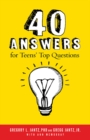 Image for 40 Answers to Teens&#39; Top Questions
