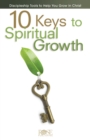 Image for 10 keys to spiritual growth  : discipleship tools to help you grow in Christ