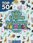 Image for Top 50 Bible Lessons with God&#39;s Amazing Animals