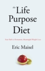 Image for The Life Purpose Diet : Your Path to Permanent, Meaningful Weightloss
