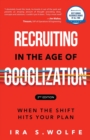 Image for Recruiting in the Age of Googlization Second Edition : When the Shift Hits Your Plan