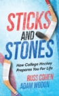 Image for Sticks and Stones : How College Hockey Prepares You for Life