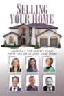 Image for Selling Your Home : America&#39;s Top Agents Share Their Tips on Selling Your Home