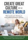 Image for Create Great Culture in a Remote World : How Teams are Thriving at Work Without Being In Person