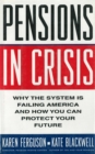 Image for Pensions in Crisis: Why the System is Failing America and How You Can Protect Your Future