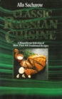 Image for Classic Russian Cuisine: A Magnificent Selection of More Than 400 Traditional Recipes