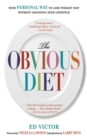 Image for The obvious diet: your personal way to lose weight fast without changing your lifestyle