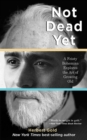Image for Not dead yet: a feisty bohemian explores the art of growing old