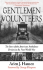 Image for Gentlemen Volunteers: The Story of the American Ambulance Drivers in the First World War