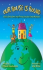 Image for Our house is round: a kid&#39;s book about why protecting our Earth matters