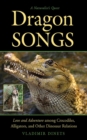 Image for Dragon Songs: Love and Adventure among Crocodiles, Alligators, and Other Dinosaur Relations