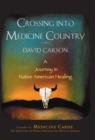 Image for Crossing into Medicine Country: A Journey in Native American Healing