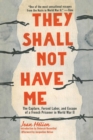 Image for They Shall Not Have Me: The Capture, Forced Labor, and Escape of a French Prisoner in World War II