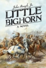Image for Little Bighorn : A Novel