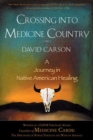 Image for Crossing into medicine country  : a journey in Native American healing