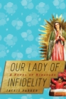 Image for Our Lady of Infidelity: A Novel of Miracles