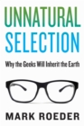 Image for Unnatural Selection: Why the Geeks Will Inherit the Earth