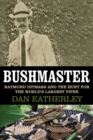 Image for Bushmaster  : Raymond Ditmars and the hunt for the world&#39;s largest viper