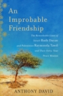 Image for An Improbable Friendship : The Remarkable Lives of Israeli Ruth Dayan and Palestinian Raymonda Tawil and Their Forty-Year Peace Mission