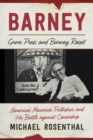 Image for Barney: Grove Press and Barney Rosset, America&#39;s maverick publisher and the battle against censorship