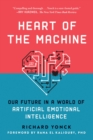 Image for Heart of the machine: our future in a world of artificial emotional intelligence