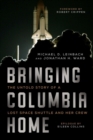 Image for Bringing Columbia Home : The Untold Story of a Lost Space Shuttle and Her Crew