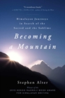 Image for Becoming a mountain  : Himalayan journeys in search of the sacred and the sublime