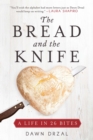 Image for The bread and the knife: a life in 26 bites