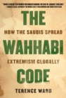 Image for Wahhabi Code: How the Saudis Spread Extremism Globally