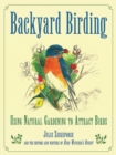 Image for Backyard Birding: Using Natural Gardening to Attract Birds