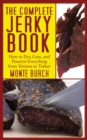 Image for The complete jerky book: how to dry, cure, and preserve everything from venison to turkey