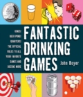 Image for Fantastic drinking games: kings! beer pong! quarters! the official rules to all your favorite games and dozens more