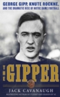 Image for The Gipper: George Gipp, Knute Rockne, and the dramatic rise of Notre Dame football