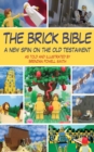 Image for The brick Bible: the New Testament : a new spin on the story of Jesus