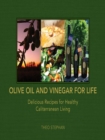 Image for Olive Oil and Vinegar for Life: Delicious Recipes for Healthy Caliterranean Living