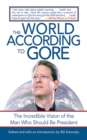 Image for The World according to Gore: the incredible vision of the man who should be president