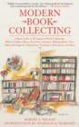 Image for Modern book collecting: a basic guide to all aspects of book collecting--what to collect, who to buy from, auctions, bibliographies, care, fakes and forgeries, investments, donations, definitions, and more