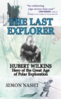 Image for Last Explorer: Hubert Wilkins, Hero of the Golden Age of Polar Exploration