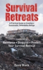 Image for Survival retreats: a practical guide to creating a sustainable, defendable refuge